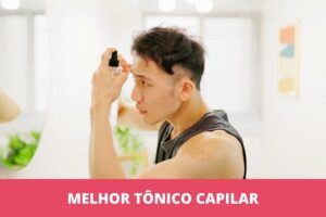 melhor tônico capilar