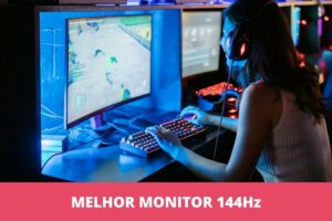 Melhor monitor 144Hz: os 10 melhores em 2023