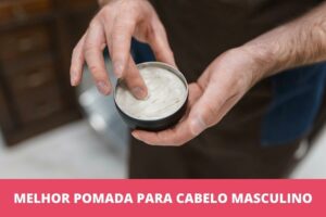 Melhor pomada para cabelo masculino: as 9 melhores em 2023