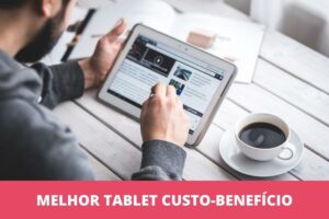 melhor tablet custo-benefício