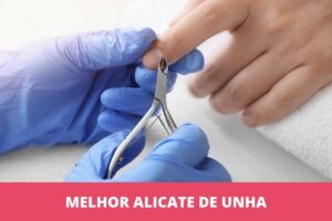 Melhor alicate de unha: os 9 melhores em 2023