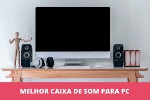 melhor caixa de som para PC