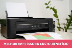 melhor impressora custo-benefício