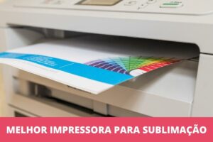 melhor impressora para sublimação