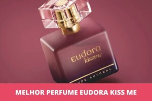 melhor perfume Eudora Kiss Me