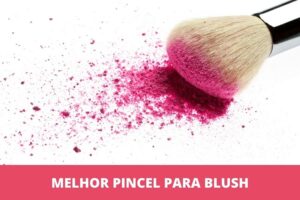 Melhor pincel para blush: os 8 melhores em 2023